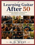 Learning Guitar After 50: A Gentle Beginner's Guide for the Baby Boomer Generation