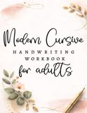 Modern Cursive Handwriting Workbook for Adults: Improve Penmanship with Elegant Calligraphy Practice and Write Cursive Easily
