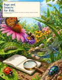 Bugs and Insects for Kids: A Colorful First Science Guide to Butterflies, Bees, Beetles, Ants, Ladybugs, Dragonflies, Tiny Habitats, and Safe Bug Watching