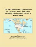 The United States Thyristors, Diacs, and Triacs Excluding Photosensitive Devices 2007 Import and Export Market