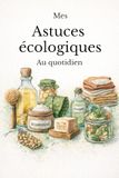 Mes Icecat Mes astuces écologiques au quotidien- Gestes simples et solutions durables pour réduire ses déchets à la maison