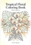Tropical Floral Coloring Book - Flower Species