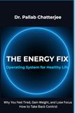 The Energy Fix: Operating system for Healthy Life