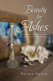 Beauty Libri GmbH Beauty for Ashes: A Testimony of Healing from Trauma and God’s Incredible Faithfulness