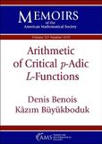 Arithmetic American Mathematical Society Memoirs - Arithmetic of Critical $p$-Adic $L$-Functions