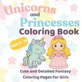 Unicorns and Princesses: Cute and Detailed Fantasy Coloring Pages for Girls