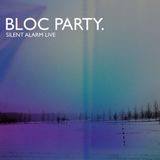 Bloc Party Silent Alarm Live