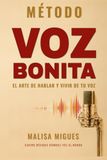 METODO VOZ BONITA: El arte de hablar y vivir de tu voz