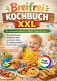 Breifrei Kochbuch XXL: Der umfassende Beikost- und BLW-Guide für Eltern: Gesunde Rezepte, praktische Tipps und kreative Ideen für selbstbestimmtes Essen ohne Brei | Farbausgabe