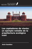 Los OmniScriptum SRL Los captadores de viento: un ejemplo notable de la arquitectura ecológica iraní Paperback
