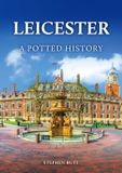 Leicester: Amberley Publishing Leicester: A Potted History
