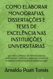COMO ELABORAR MONOGRAFIAS, DISSERTAÇÕES E TESES DE EXCELÊNCIA NAS INSTITUIÇÕES UNIVERSITÁRIAS: GUIA ENCICLOPÉDICO DE METODOLOGIA DA INVESTIGAÇÃO ... E NORMAS INTERNACIONAIS DE REFERENCIAÇÃO
