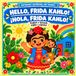Hello, Frida Kahlo! ¡Hola, Frida Kahlo!: English + Spanish / Inglés + español