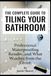 The Complete Guide to Tiling Your Bathroom: Professional Waterproofing Results… and What Watches from the Grout