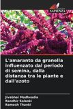 L'amaranto Edizioni Sapienza L'amaranto da granella influenzato dal periodo di semina, dalla distanza tra le piante e dall'azoto