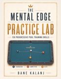The Mental Edge Practice Lab: 150 Progressive Pool Training Drills