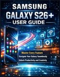 Samsung Galaxy S26+ User Guide