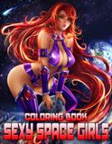 Sexy Space Girls Coloring Book: Cosmic Beauty Coloring Pages Featuring Glamorous Space-Inspired Women, Celestial Adventures, and Galaxy Designs for Adults