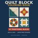 Quilt Block Coloring Book: Bold & Easy Designs — 40 Traditional Quilt Patterns Including Log Cabin, Dresden Plate, Nine Patch and Flying Geese — Large Print for Quilters, Adults and Seniors
