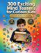 300 Exciting Mind Teasers for Curious Kids Ages 5 and Up