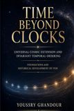 Time Beyond Clocks: Universal Cosmic Extension and Invariant Temporal Ordering - Foundations and Historical Development of ITOF