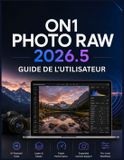 On1 Photo Raw 2026.5 Guide de l'Utilisateur