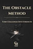 The Obstacle Method: Turn Challenges Into Strength: A Guided Journal for Clear Thinking, Emotional Control, and Taking Action