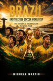 BRAZIL AND THE 2026 WORLD CUP: The History of the Brazilian National Team