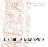 La milla románica: Un recorrido por la ciudad de Zamora. 2ª ed. corregida y ampliada