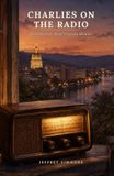 Charlies On The Radio: A Charleston, WV Memoir