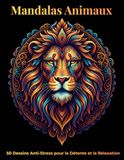 Mandalas Animaux: 50 Dessins Anti-Stress pour la Détente et la Relaxation