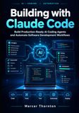 Building Independently Published Building with Claude Code: Build Production-Ready AI Coding Agents and Automate Software Development Workflows