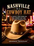 Nashville in a Cowboy Hat: A Coffee Table Book on the Cowboy Hat and Its Part in Music City