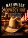 Nashville in a Cowboy Hat: A Coffee Table Book on the Cowboy Hat and Its Part in Music City