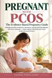 Pregnant Libri GmbH Pregnant with PCOS: The Evidence-Based Pregnancy Guide: Managing Insulin Resistance, Hormones, and Gestational Diabetes Risk Every Trimester—What Women With Polycystic Ovary Syndrome Need to Know: 2 Paperback