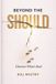 Beyond Independently Published Beyond The Should: Discover What's Real Paperback