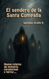 El sendero de la Santa Compaña: Nueve relatos de misterio paranormal y terror