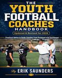 THE YOUTH FOOTBALL COACHES HANDBOOK: Practical advice to guide coaches from preseason to the team banquet