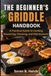 The Beginner’s Griddle Handbook