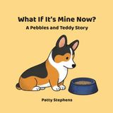 What If It's Mine Now?: A Pebbles and Teddy Story