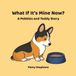 What If It's Mine Now?: A Pebbles and Teddy Story