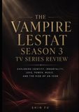 The Vampire Lestat Season 3 TV Series Review: Exploring Identity, Immortality, Love, Power, Music, and the Rise of an Icon
