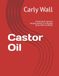 Castor Oil: Unveiling Its' Ancient Healing Powers A 4-Module Class with Certificate