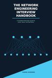 The Network Engineering Interview Handbook: A Complete Preparation Guide for Junior, Senior, and Staff Roles