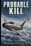 Probable Kill: A Novel of MiG Alley