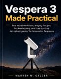Vespera 3 Made Practical: Real-World Workflows, Imaging Recipes, Troubleshooting, and Step-by-Step Astrophotography Techniques for Beginners