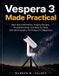 Vespera 3 Made Practical: Real-World Workflows, Imaging Recipes, Troubleshooting, and Step-by-Step Astrophotography Techniques for Beginners