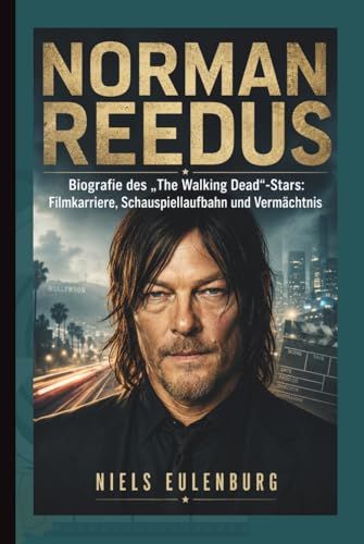 NORMAN REEDUS: Biografie des „The Walking Dead“-Stars: Filmkarriere, Schauspiellaufbahn und Vermächtnis