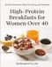 High-Protein Breakfasts for Women Over 40: 20 Quick Recipes to Stay Full, Strong, and Energized