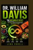 DR. WILLIAM DAVIS: The Metabolic Reset: Understanding Food, Blood Sugar, Gut Health, and the Foundations of Healthy Living